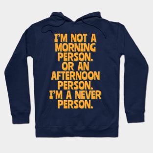 Funny Nocturnal, Never a Morning or Afternoon Person Hoodie